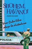 Sbohem, Havano!: Viva Cuba libre abago la disctadura - Kniha