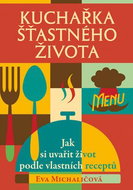 Kuchařka šťastného života: Jak si uvařit život podle vlastních receptů - Kniha