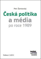 Česká politika a média po roce 1989: Publikace č.5/2013 - Kniha