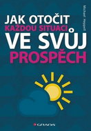 Jak otočit každou situaci ve svůj prospěch - Kniha