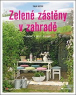 Zelené zástěny v zahradě: Plánovat, sázet, pěstovat - Kniha