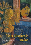 Van Goghovo ucho: Paul Gauguin a pakt mlčení - Kniha