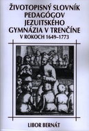Životopisný slovník pedagógov jezuitského gymnázia v Trenčíne v rokoch 1649-1773 - Kniha