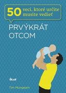 Prvýkrát otcom: 50 vecí, ktoré určite musíte vedieť - Kniha