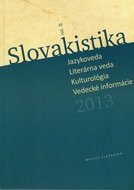 Slovakistika 2013: Jazykoveda Literárna veda Kulturológia Vedecké informácie - Kniha