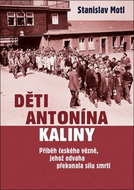 Děti Antonína Kaliny: Příběh českého vězně, jehož odvaha překonala sílu smrti - Kniha