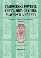 Staročeské pověsti, zpěvy, hry, obyčeje, slavnosti a nápěvy: část druhá - Kniha