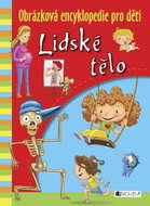 Lidské tělo Obrázková encyklopedie pro děti - Kniha