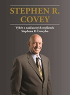 Stephen R. Covey Výběr z nadčasových myšlenek Stephena R. Coveyho: Stephen R. Covey Výběr z nadčasov - Kniha