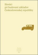 Slováci pri budovaní základov Československej republiky: Pramene k dejinám Slovenska a Slovákov XII - Kniha