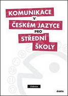 Komunikace v českém jazyce pro střední školy: Učebnice - Kniha