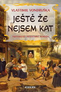 Ještě že nejsem kat: Historický detektivní román - Kniha