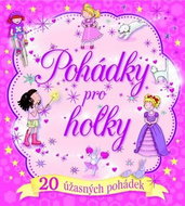 Pohádky pro holky: 20 úžasných pohádek - Kniha