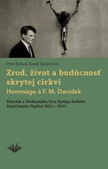 Zrod, život a budúcnosť skrytej cirkvi Hommage a F. M. Davídek: Zborník z Diskusného fóra Európa hod - Kniha