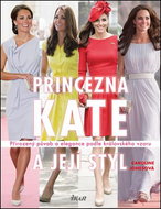Princezna Kate a její styl: Přirozený půvab a elegance podle královského vzoru - Kniha