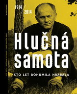 Hlučná samota 1914/2014: Sto let Bohumila Hrabala, obrazová kronika života a díla - Kniha