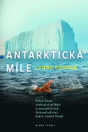 Antarktická míle: Silná žena, strhující příběh a neuvěřitelné dobrodružství, které změní život - Kniha