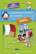Jazykový průvodce pro přežití Itálie: Pro pobyty v zahraničí - Kniha