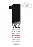 Jediná věc: Překvapivě prosté tajemství výjimečných výkonů - Kniha