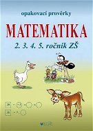 Opakovací prověrky Matematika 2.3.4.5. ročník ZŠ - Kniha