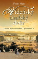 Vídeňský císařský dvůr: Kulturní dějiny od Leopolda I. po Leopolda II. - Kniha