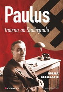 Paulus trauma od Stalingradu: úplná biografie - Kniha