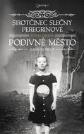 Sirotčinec slečny Peregrinové Podivné město - Kniha