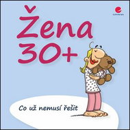 Žena 30+: Co už nemusí řešit - Kniha