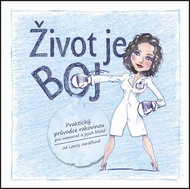 Kniha Život je boj: Praktický průvodce rakovinou pro nemocné a jejich blízké - Kniha