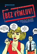 Bez výmluv!: Jak vymazat AZ, BY, ALE a KDYBY ze slovníku a realizovat to, co opravdu chceme - Kniha