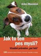 Jak to ten pes myslí?: 100 různých výrazů, postojů, pohybů a zvuků - Kniha