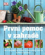 První pomoc v zahradě: Jak si poradit se škůdci a chorobami rostlin - Kniha