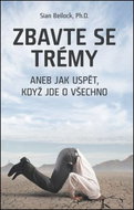 Zbavte se trémy: Aneb Jak uspět, když jde o všechno - Kniha