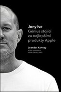 Jony Ive: Génius stojící za nejlepšími produkty Apple - Kniha