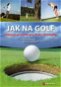 Jak na golf: zábavný průvodce pro hráče i fanoušky - Kniha