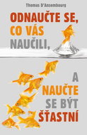 Odnaučte se, co vás naučili, a naučte se být šťastní - Kniha