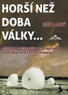Horší než doba války ...: Osudy parašutistů z Velké Británie v poúnorovém Československu - Kniha