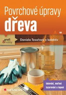Povrchové úpravy dřeva: Lakování, moření, lazurování a lepení - Kniha