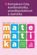 Matematika Komplexní čísla, kombinatorika, pravděpodobnost a statistika: pro SŠ - Kniha