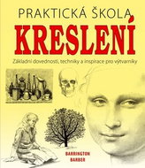 Praktická škola kreslení: Základní dovednosti, techniky a inspirace pro výtvarníky - Kniha
