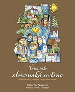 Čím žila slovenská rodina: Rodinné tradície a slávnosti v našej ľudovej kultúre - Kniha