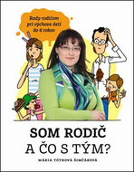 Som rodič a čo s tým?: Rady rodičom pri výchove detí do 6 rokov - Kniha
