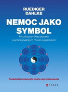 Nemoc jako symbol: Příručka pro výklad příznaků psychosomatických chorob a jejich řešení - Kniha
