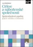 Církve a náboženské společnosti: správněprávní aspekty jejich vzniku a činnosti - Kniha