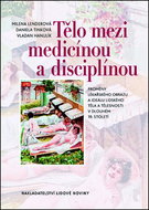 Tělo mezi medicínou a disciplínou: Proměny lékařského obrazu a ideálu lidského těla a tělesnosti v d - Kniha