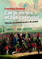 Car je mrtev, ať žije carevna!: Převraty na ruském dvoře v 18. století - Kniha