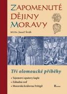 Zapomenuté dějiny Moravy: Tři olomoucké příběhy - Kniha