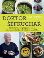 Doktor šéfkuchař: 80 chutných receptů pro mé srdce, mé nervy, má záda, můj žaludek.... - Kniha
