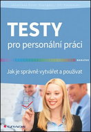 Testy pro personální práci: Jak je správně vytvářet a používat - Kniha