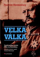 Velká válka: Paměti polního maršála Paula von Hindenburg - Kniha
